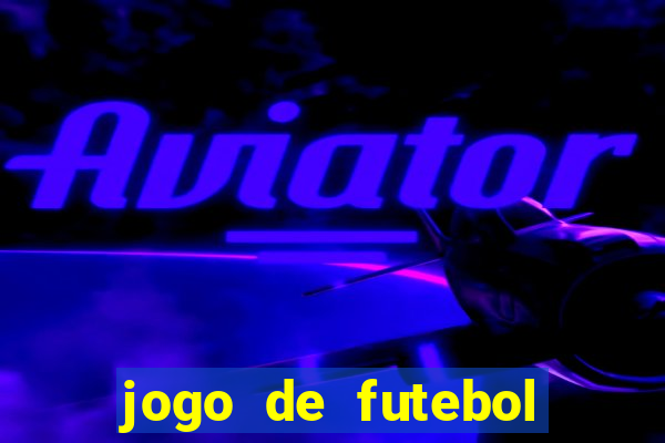 jogo de futebol com dinheiro infinito